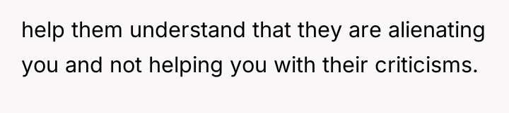 help them understand that they are alienating you and not...