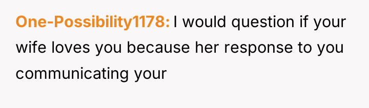 One-Possibility1178 I would question if your wife loves you because...