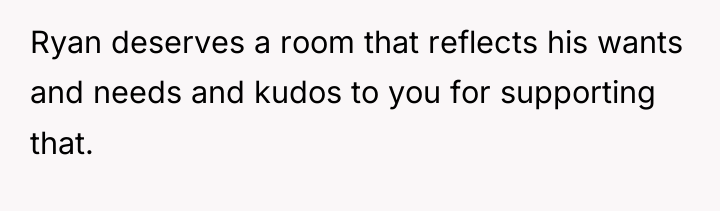 Ryan deserves a room that reflects his wants and needs...
