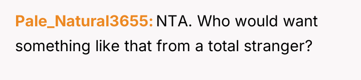 Pale_Natural3655 NTA. Who would want something like that from a...