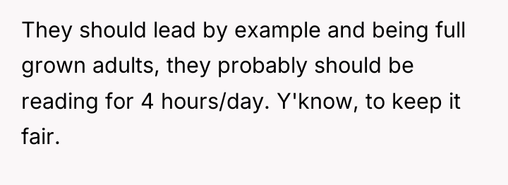 They should lead by example and being full grown adults,...