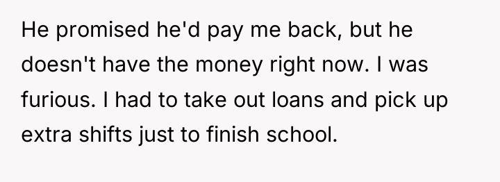 He promised he'd pay me back, but he doesn't have...