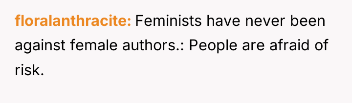 floralanthracite Feminists have never been against female authors.: People are...