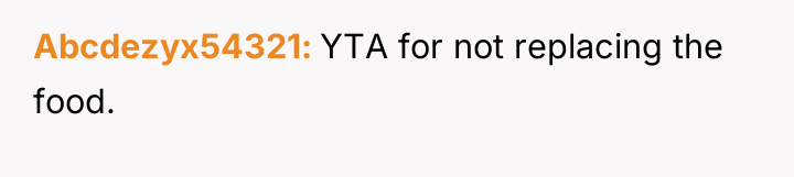 Abcdezyx54321 YTA for not replacing the food.