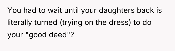You had to wait until your daughters back is literally...