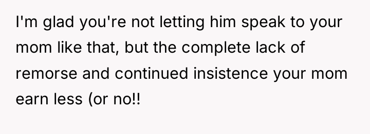 I'm glad you're not letting him speak to your mom...