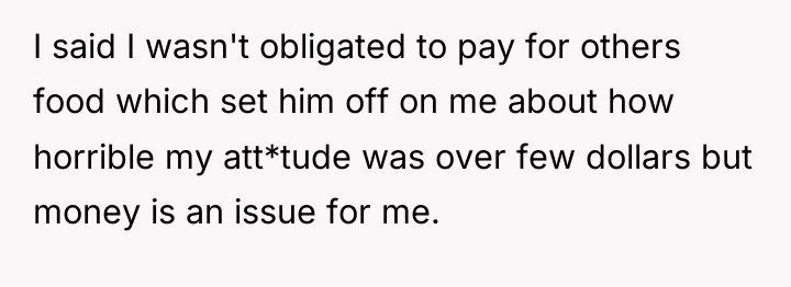 I said I wasn't obligated to pay for others food...