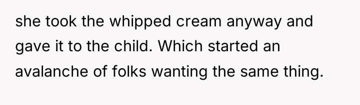 she took the whipped cream anyway and gave it to...