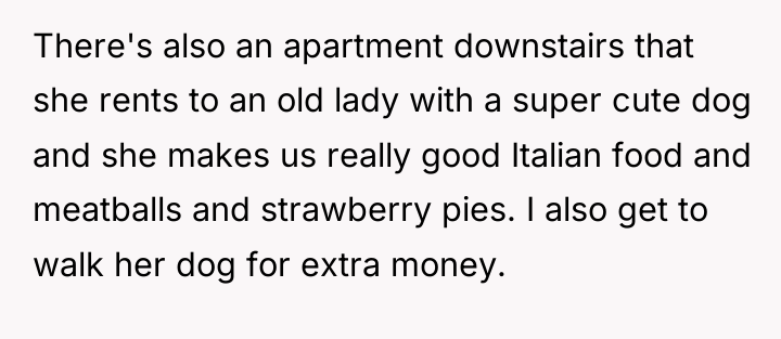 There's also an apartment downstairs that she rents to an...