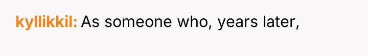 kyllikkil As someone who, years later,