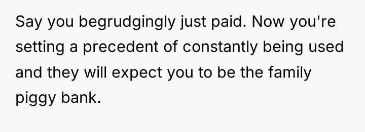 Say you begrudgingly just paid. Now you're setting a precedent...