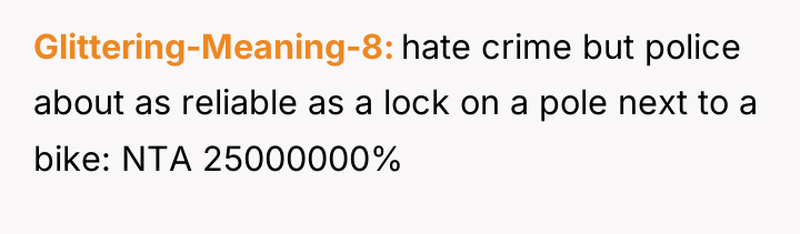 Glittering-Meaning-8 hate crime but police about as reliable as a...