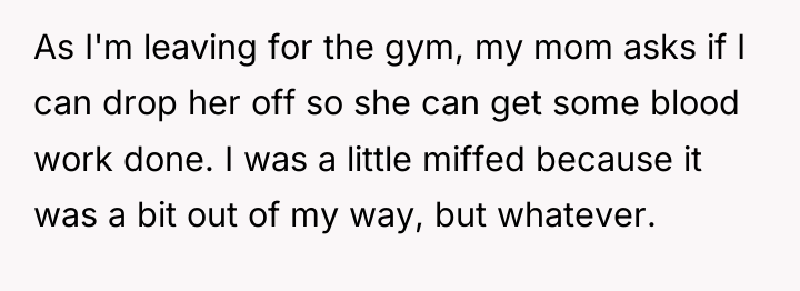 As I'm leaving for the gym, my mom asks if...