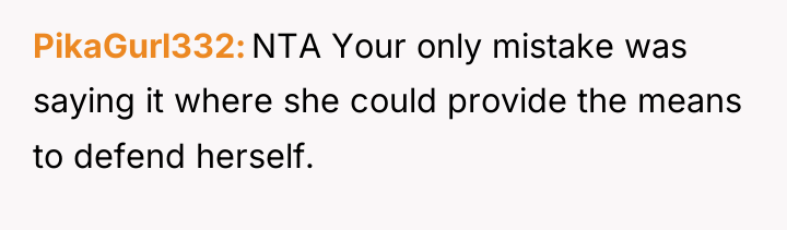PikaGurl332 NTA Your only mistake was saying it where she...