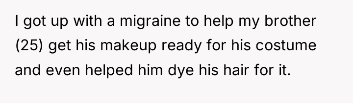 I got up with a migraine to help my brother...