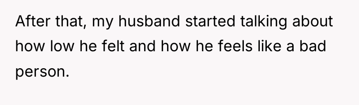 After that, my husband started talking about how low he...