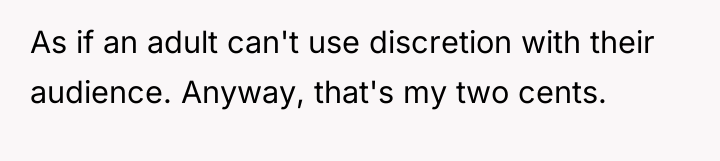 As if an adult can't use discretion with their audience....