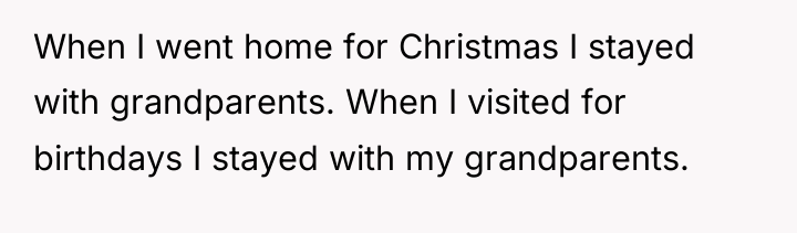 When I went home for Christmas I stayed with grandparents....
