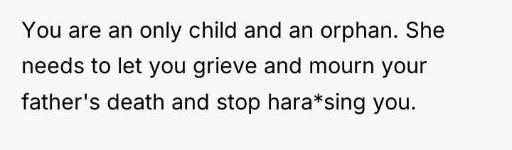 You are an only child and an orphan. She needs...