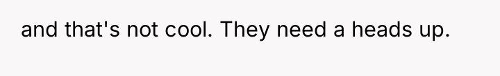 and that's not cool. They need a heads up.