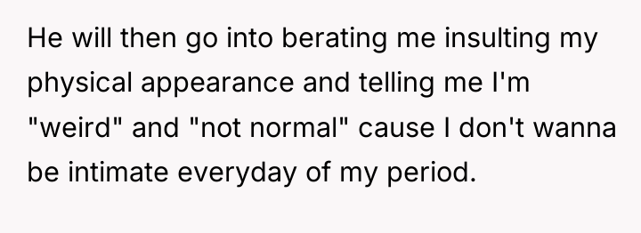 He will then go into berating me insulting my physical...