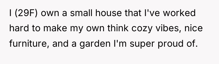 I (29F) own a small house that I've worked hard...