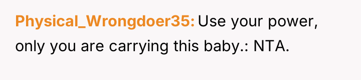 Physical_Wrongdoer35 Use your power, only you are carrying this baby.:...