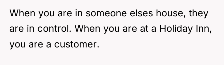 When you are in someone elses house, they are in...