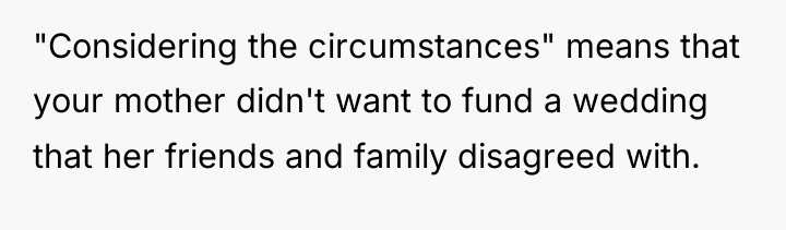 "Considering the circumstances" means that your mother didn't want to...