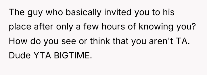 The guy who basically invited you to his place after...