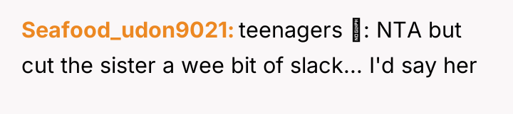 Seafood_udon9021 teenagers : NTA but cut the sister a wee...
