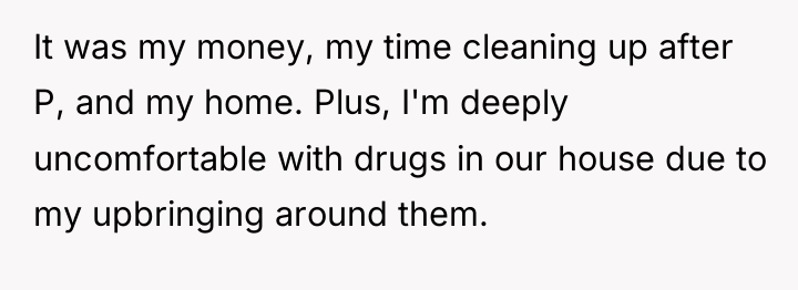 It was my money, my time cleaning up after P,...
