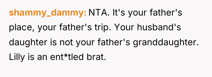 shammy_dammy NTA. It's your father's place, your father's trip. Your...