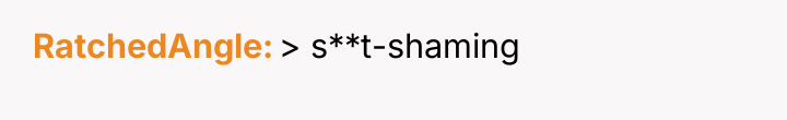 RatchedAngle > s**t-shaming
