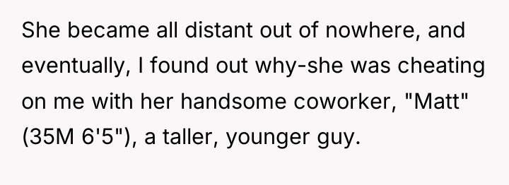 She became all distant out of nowhere, and eventually, I...