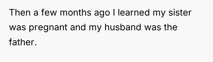 Then a few months ago I learned my sister was...