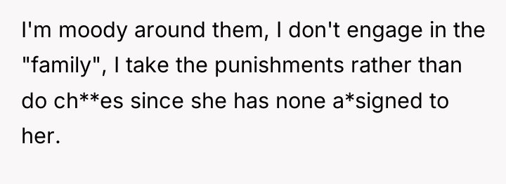I'm moody around them, I don't engage in the "family",...