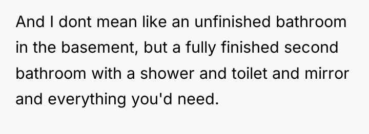 And I dont mean like an unfinished bathroom in the...