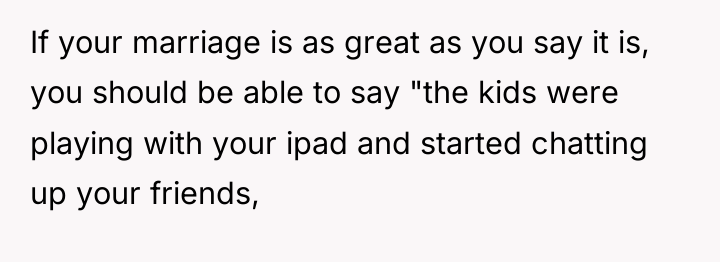 If your marriage is as great as you say it...