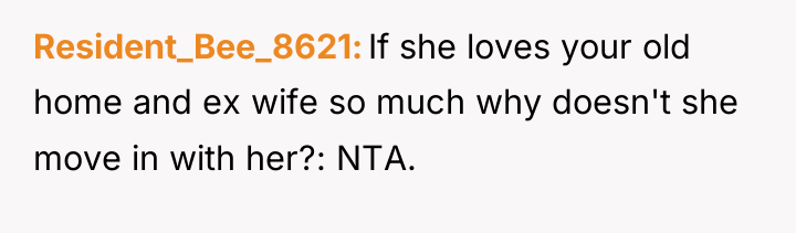 Resident_Bee_8621 If she loves your old home and ex wife...