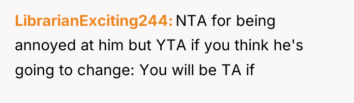 LibrarianExciting244 NTA for being annoyed at him but YTA if...