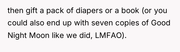 then gift a pack of diapers or a book (or...
