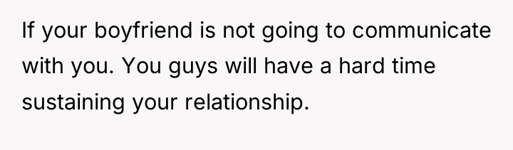 If your boyfriend is not going to communicate with you....