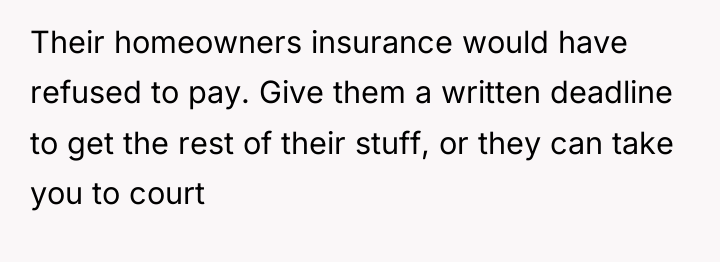 Their homeowners insurance would have refused to pay. Give them...