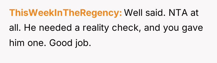 ThisWeekInTheRegency Well said. NTA at all. He needed a reality...