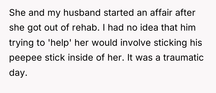 She and my husband started an affair after she got...