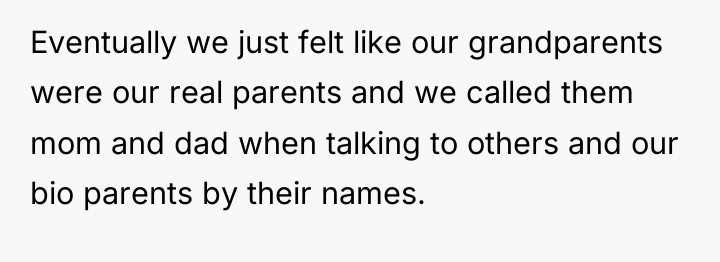 Eventually we just felt like our grandparents were our real...