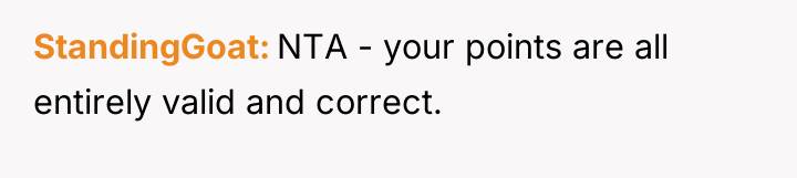 StandingGoat NTA - your points are all entirely valid and...