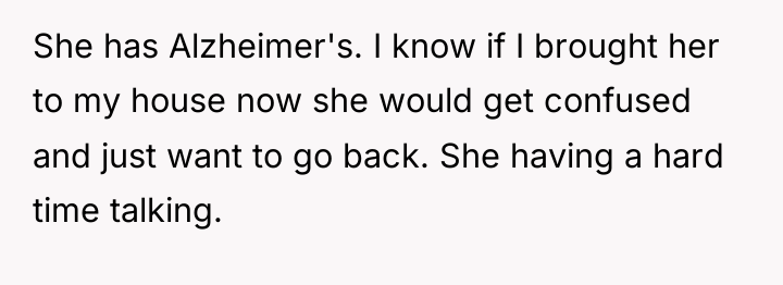 She has Alzheimer's. I know if I brought her to...