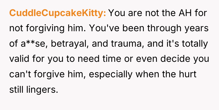 CuddleCupcakeKitty You are not the AH for not forgiving him....